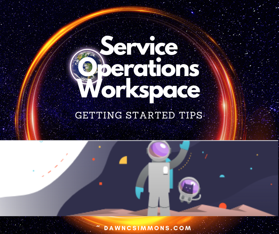 Productivity: Service Operations Workspace Service Operations Workspace - Productivity and getting started tips