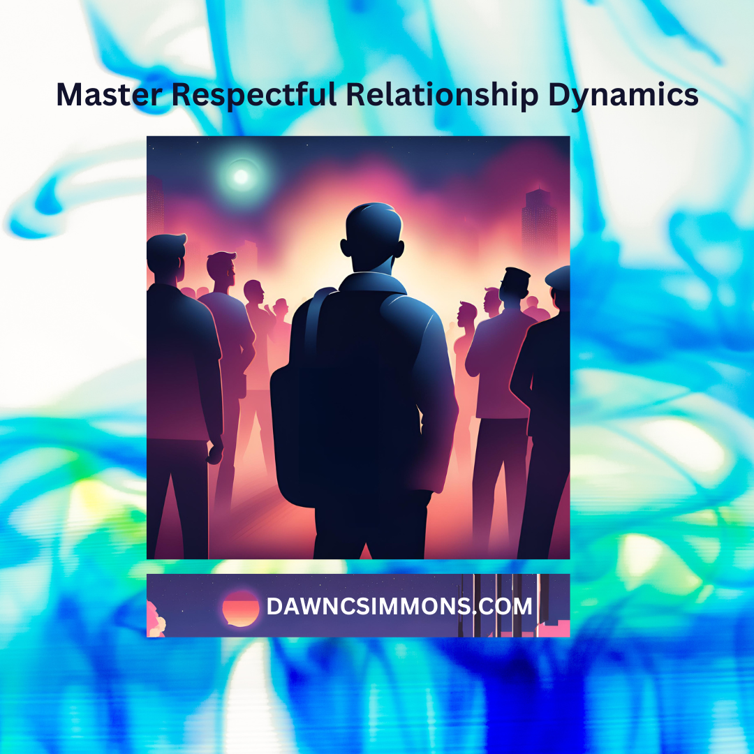 Master Respectful Relationship Dynamics Master Respectful Relationship Dynamics whether facing a partner's indifference, a colleague's undermining behavior, a manager's disregard, or your client's disrespectful undermining of your professional agreements, our success lies in our ability to stay in focus on what is required to manage the relationship dynamics.