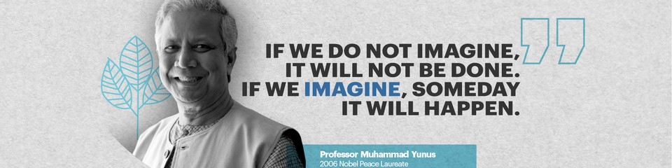 Dr Yunus Purposeful Change as a Nobel Peace Prize Laureat and a developed the concept of microloans and microfinance Innovator who has helped to alleviate poverty.