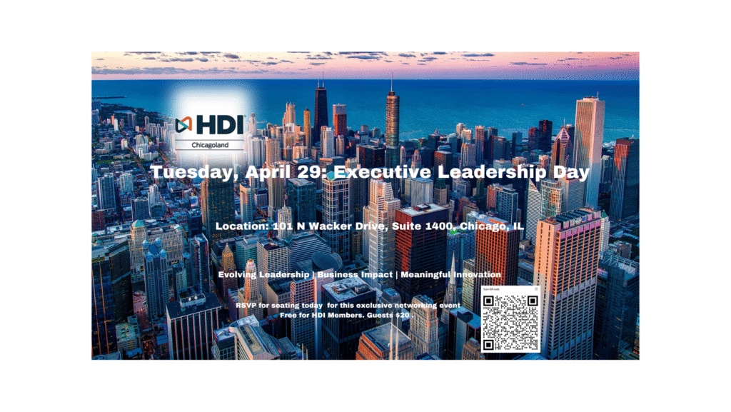 HDI Chicagoland: Executive Leadership Day Agenda: • 9:00 –12:00 PM Panel: The New Expectations of Today’s Leaders • 12:00 – 1:00 PM Networking Lunch • 1:00 – 3:00 PM Executive Spotlights • 4:00 – 6:00 PM Cocktail Networking Reception 💼 Only a few seats remain! 👉 Saying you